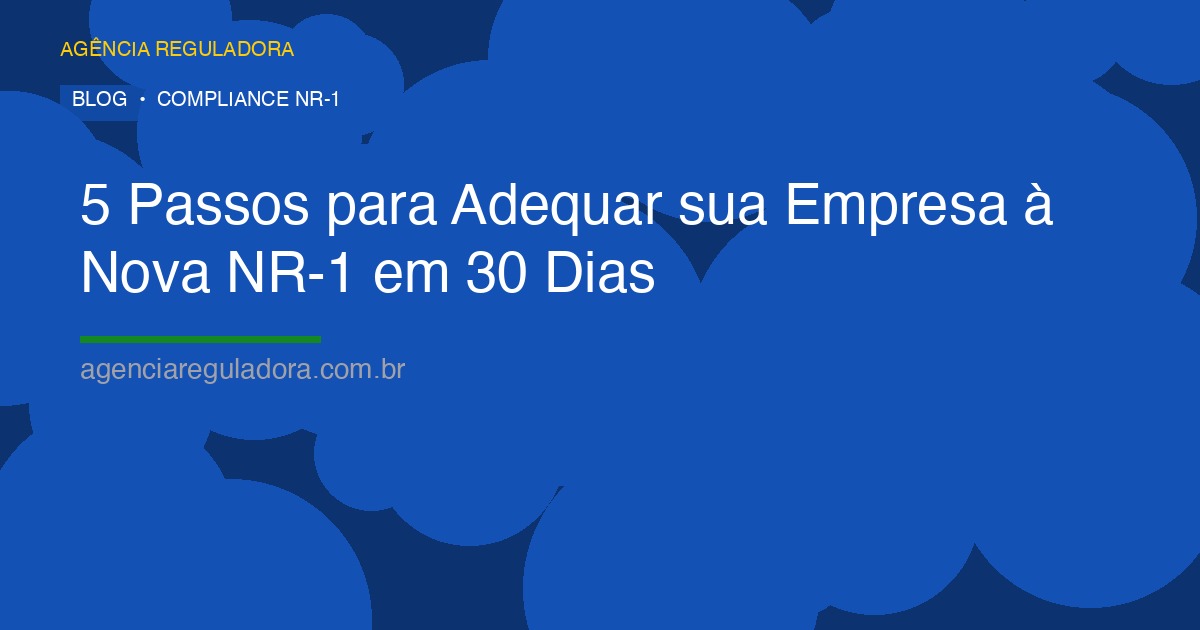 5 Passos para Adequar sua Empresa à Nova NR-1 em 30 Dias