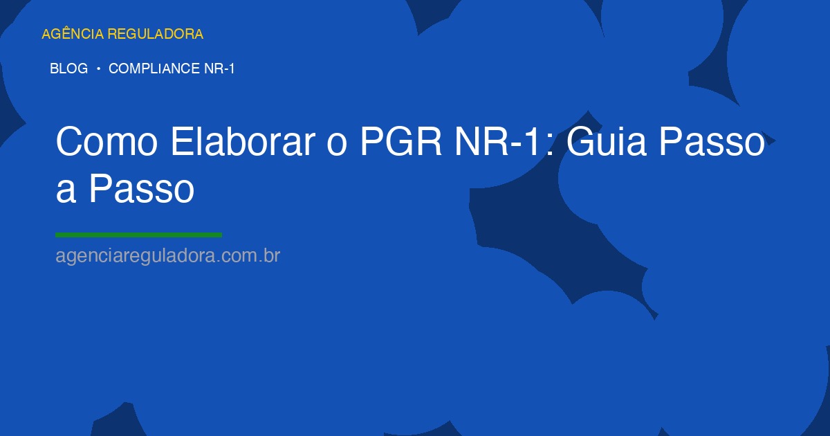Como Elaborar o PGR NR-1: Guia Passo a Passo com Exemplos Práticos
