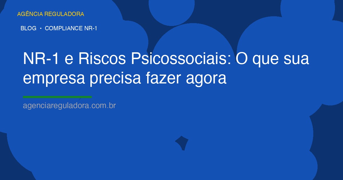 NR-1 e Riscos Psicossociais: O que sua empresa precisa fazer agora