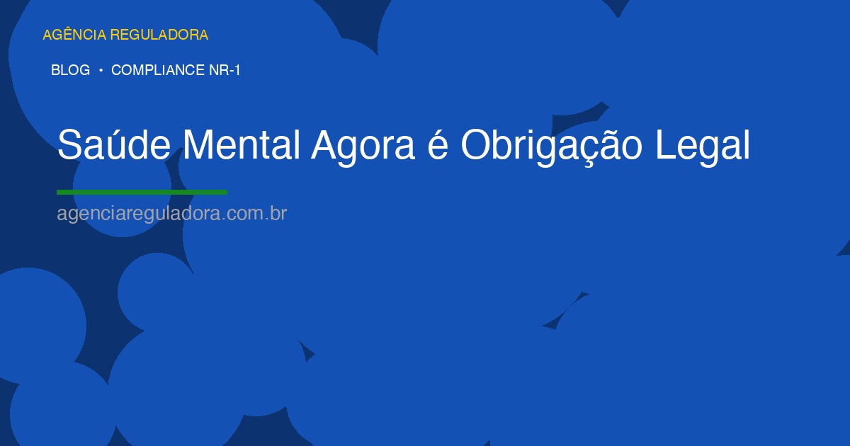 Saúde Mental Agora é Obrigação Legal: O Impacto da NR-1 nas Empresas Brasileiras